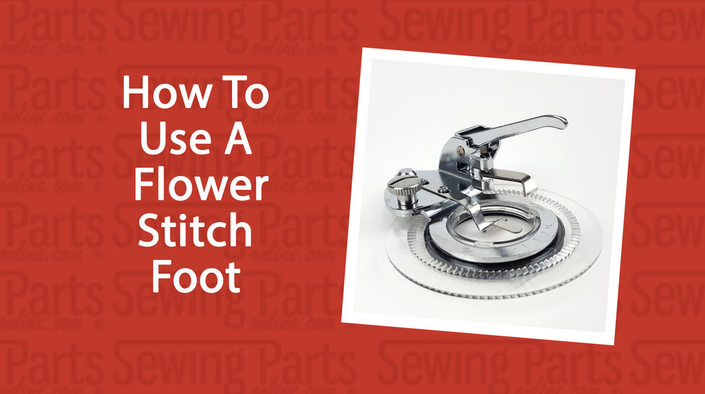 How to Use a Flower Stitch Foot