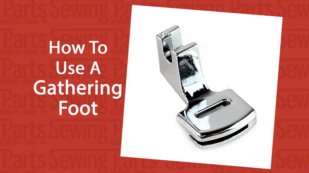 How To Use A Gathering Foot