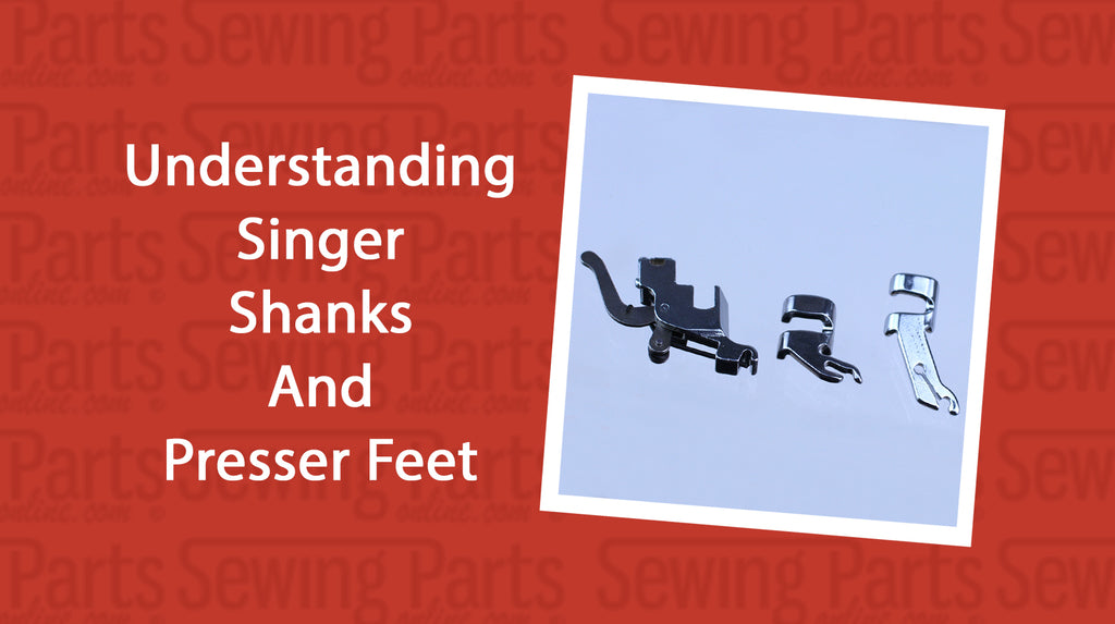 Understanding Singer Shanks and Snap On Presser Feet