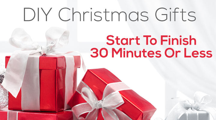 DIY Christmas Gifts in Less than 30 Minutes