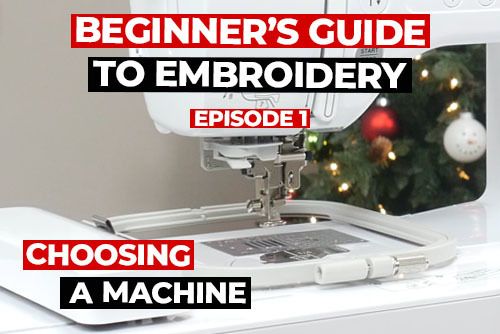 Beginner's Guide To Embroidery (Episode 1): Choosing a Machine