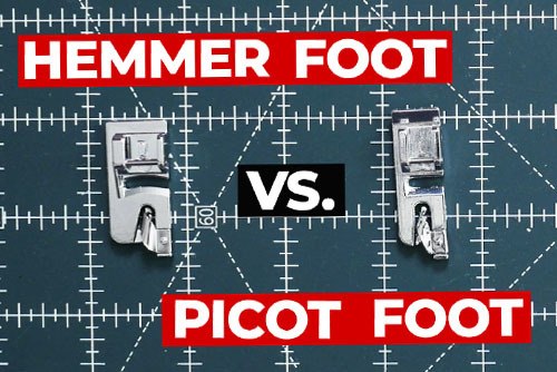 hemmer foot vs. picot foot