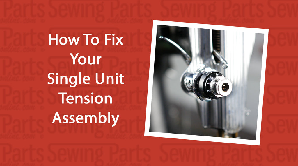 How To Fix Your Single Unit Tension Assembly