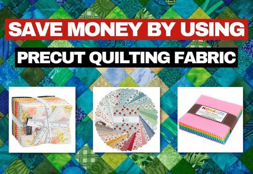 Precut Precut Quilting Fabric makes Quilting Less Expensive