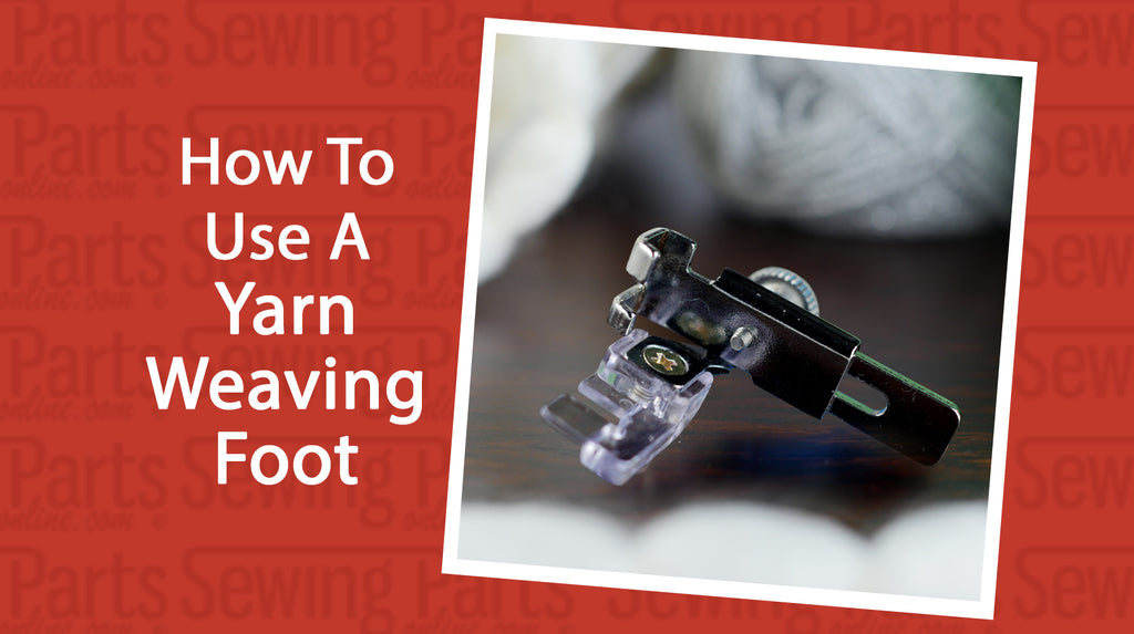 How To Use A Yarn Weaving Foot