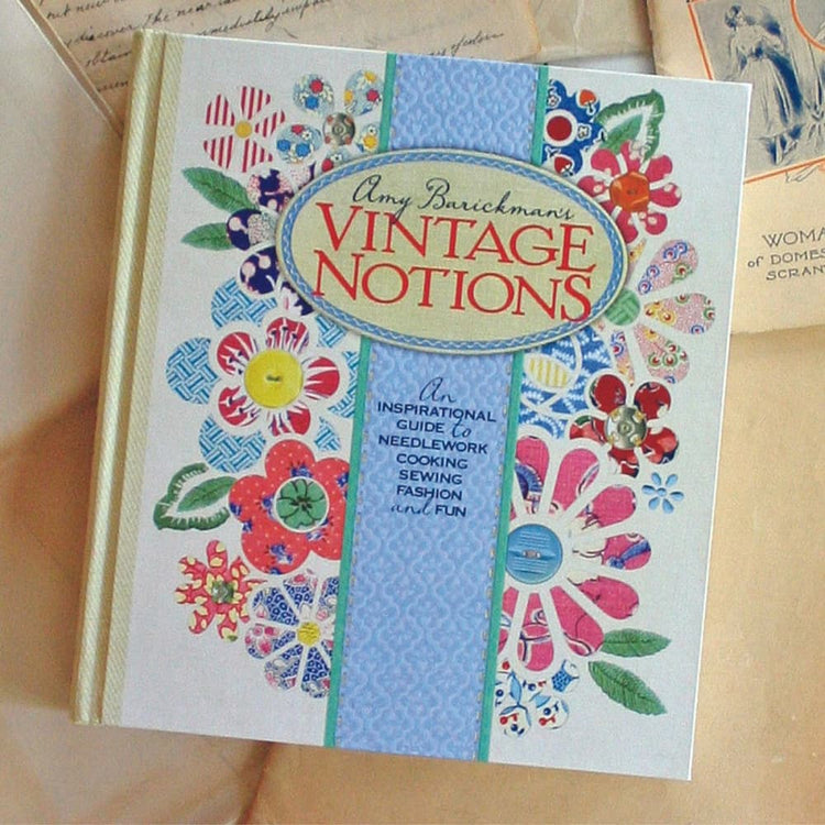 Vintage Notions: An Inspirational Guide to Needlework, Cooking, Sewing, Fashion & Fun Book image # 101364